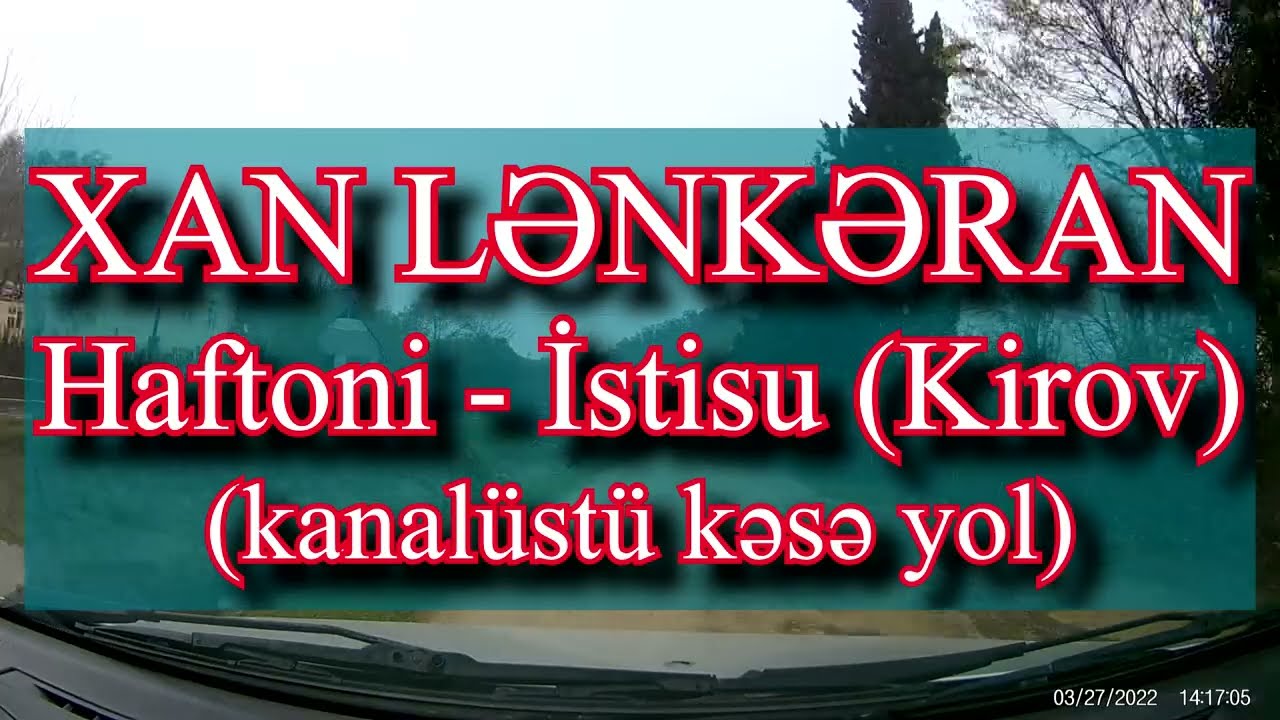Gözəl Talış kəndləri: Haftoni - İstisu (Kirov) kəsə yolla kanalüstü/Cənnətməkan Talış diyarı