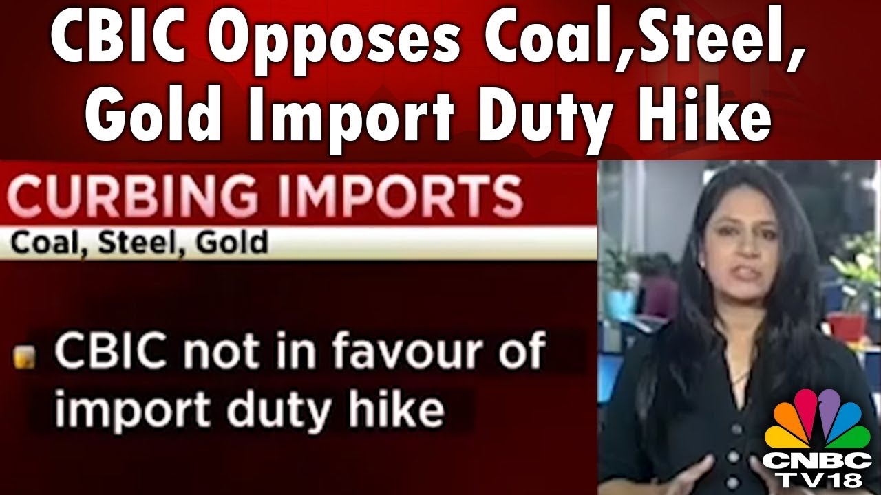 CBIC Opposes Coal,Steel, Gold Import Duty Hike | CNBC TV18