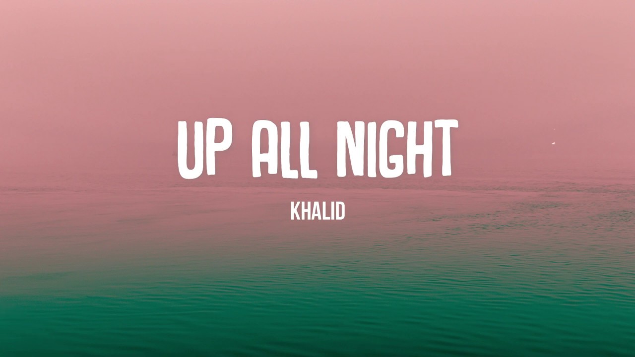 Khalid - Up All Night (Lyrics)