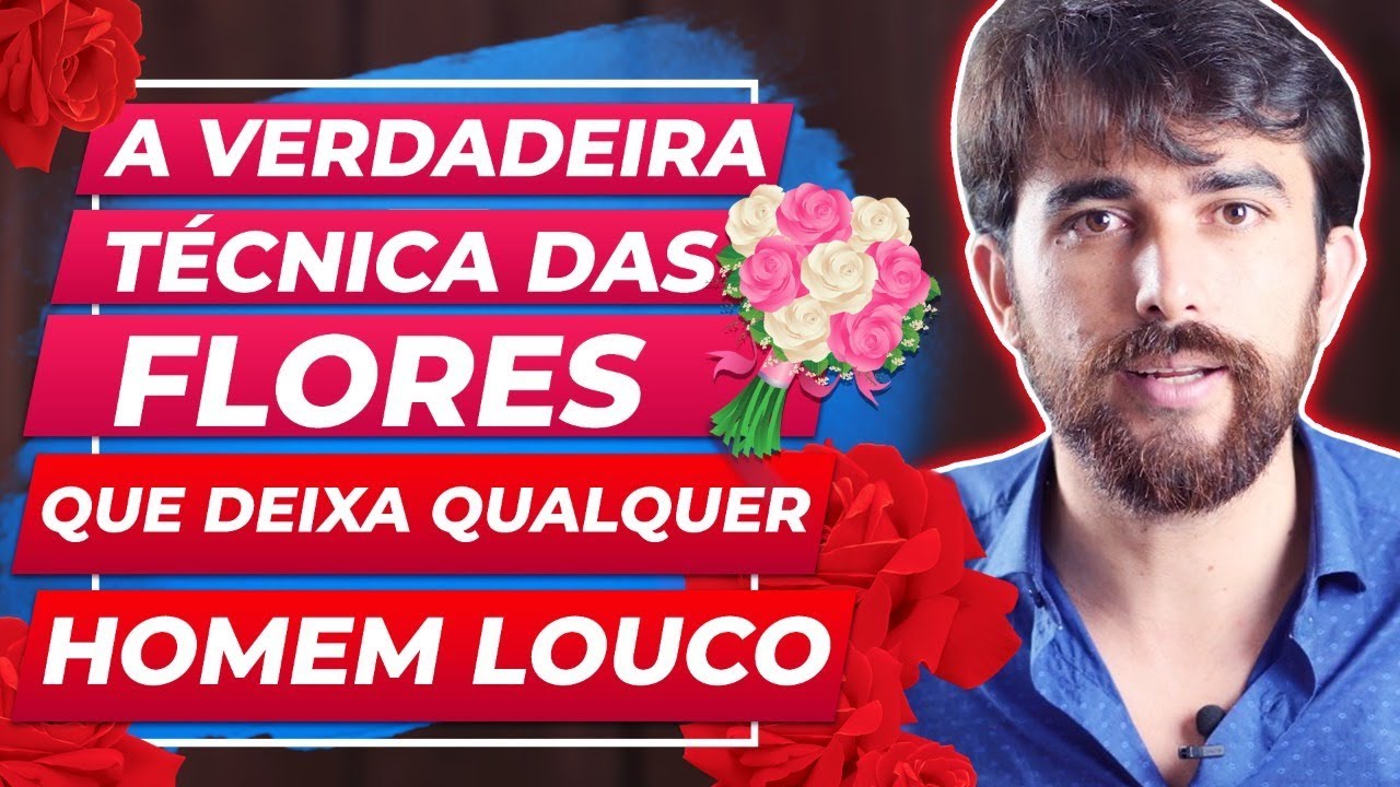 A VERDADEIRA TÉCNICA DAS FLORES QUE DEIXA QUALQUER HOMEM LOUCO