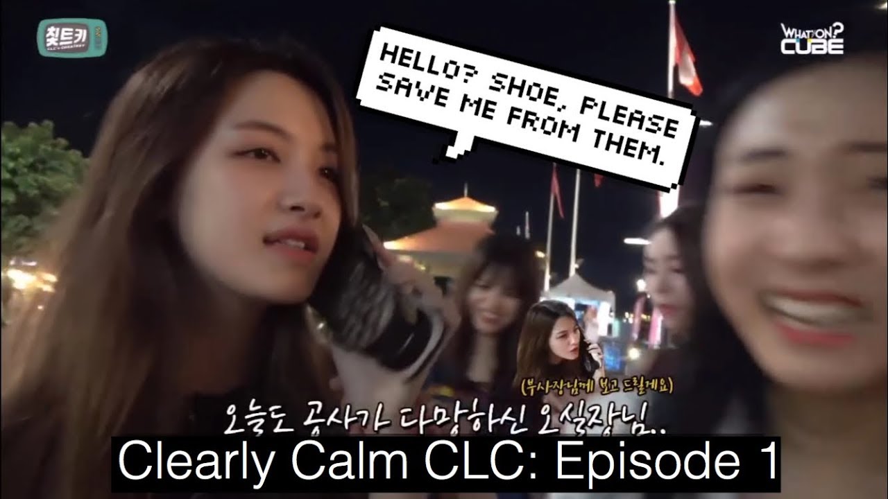 Clearly Calm CLC: Episode 1 (Funny and Dorky Moments)
