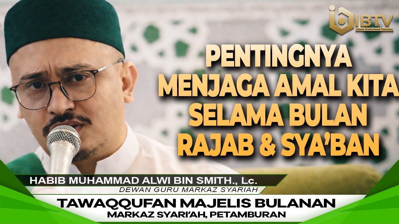 HABIB MUHAMMAD ALWI  SMITH., Lc. : PENTINGNYA MENJAGA AMALAN KITA SELAMA BULAN RAJAB & SYA'BAN