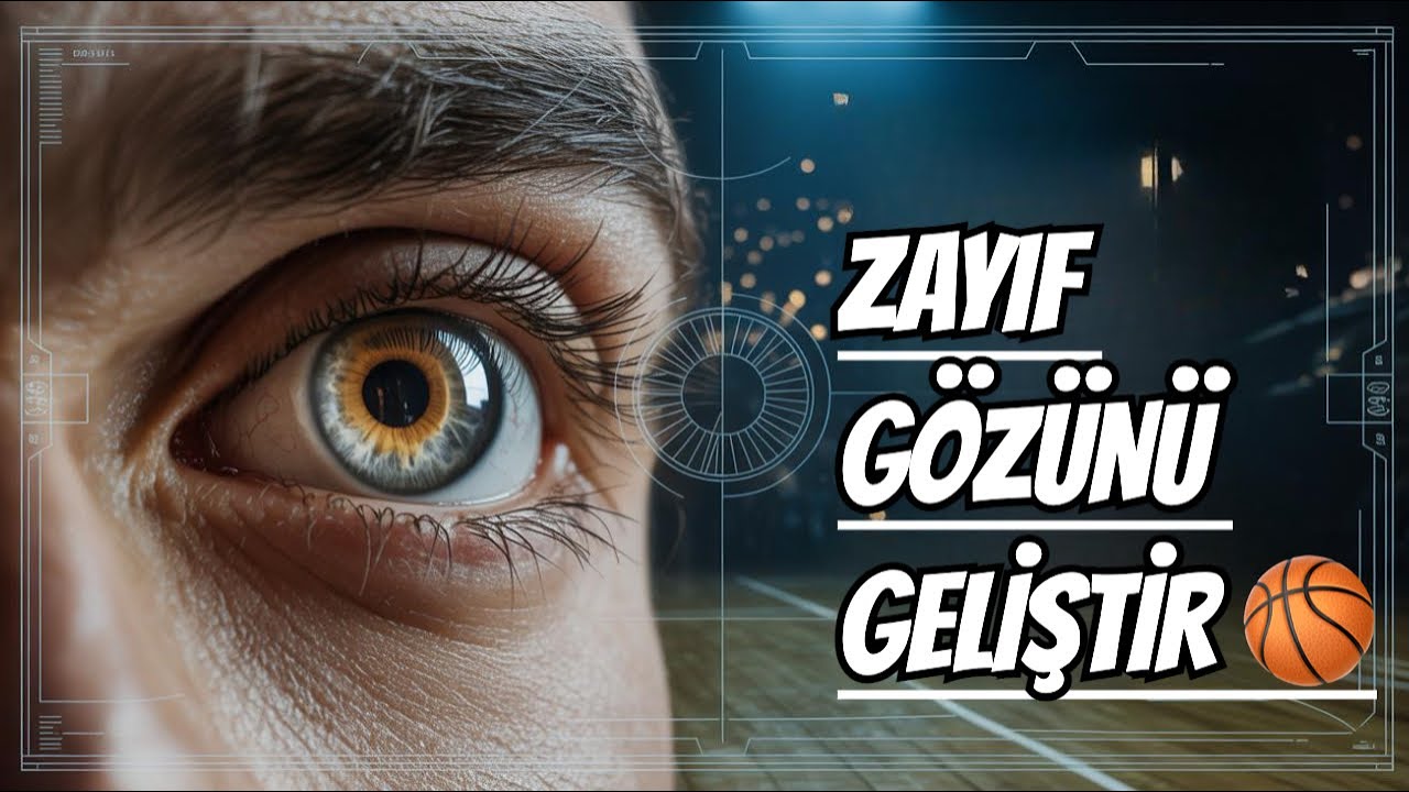 Zayıf Gözün Seni Yavaşlatıyor, Geliştir ve Sahada Fark Yarat 👁🏀