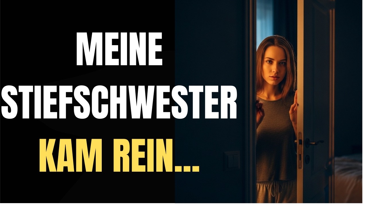 Meine Stiefschwester sagte ‚Ich dachte, du schläfst schon – sonst wäre ich nicht reingekommen