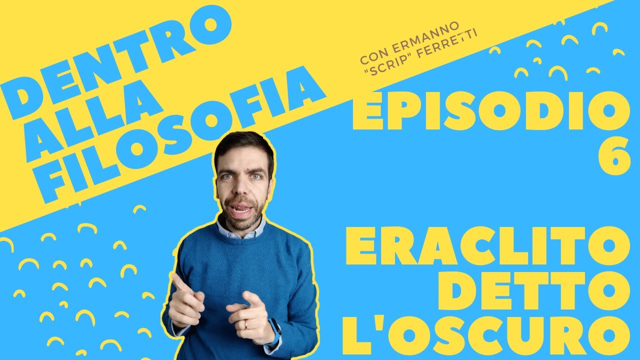 Eraclito detto l'oscuro [Dentro alla filosofia, episodio 6]