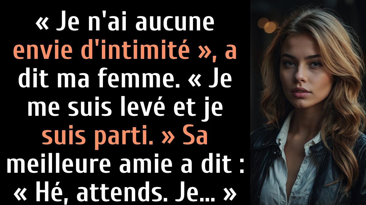 Je n'ai aucune envie d'intimité. Ma femme m'a dit que je m'étais levé et que j'étais parti. Sa