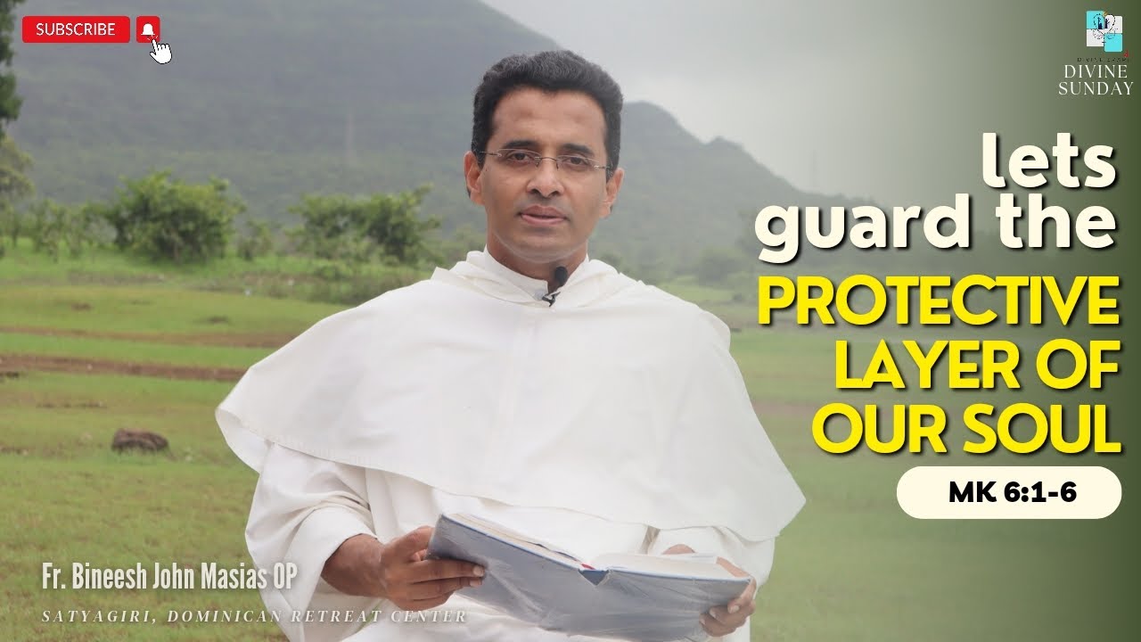 Let's guard the protective layer of our soul | Mk 6:1-6 | Fr. Bineesh John Macias OP