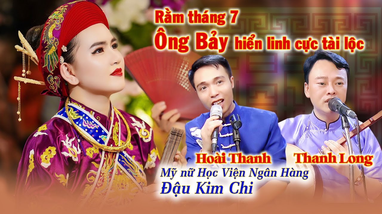 Ông Bảy hiển linh rằm tháng 7; Cực nhiều tài lôc; Thanh Long, Hoài Thanh hát văn; Mỹ nữ ngân hàng