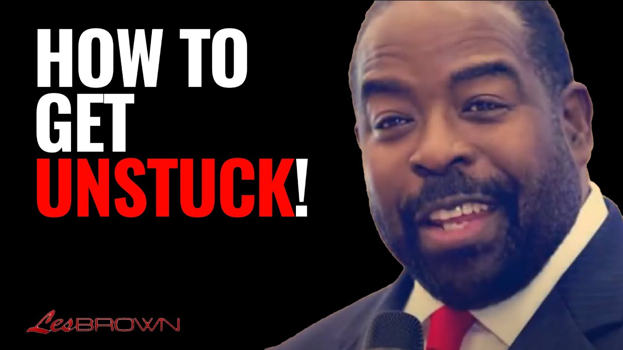 If You Need Help Getting Unstuck, WATCH THIS! | Les Brown