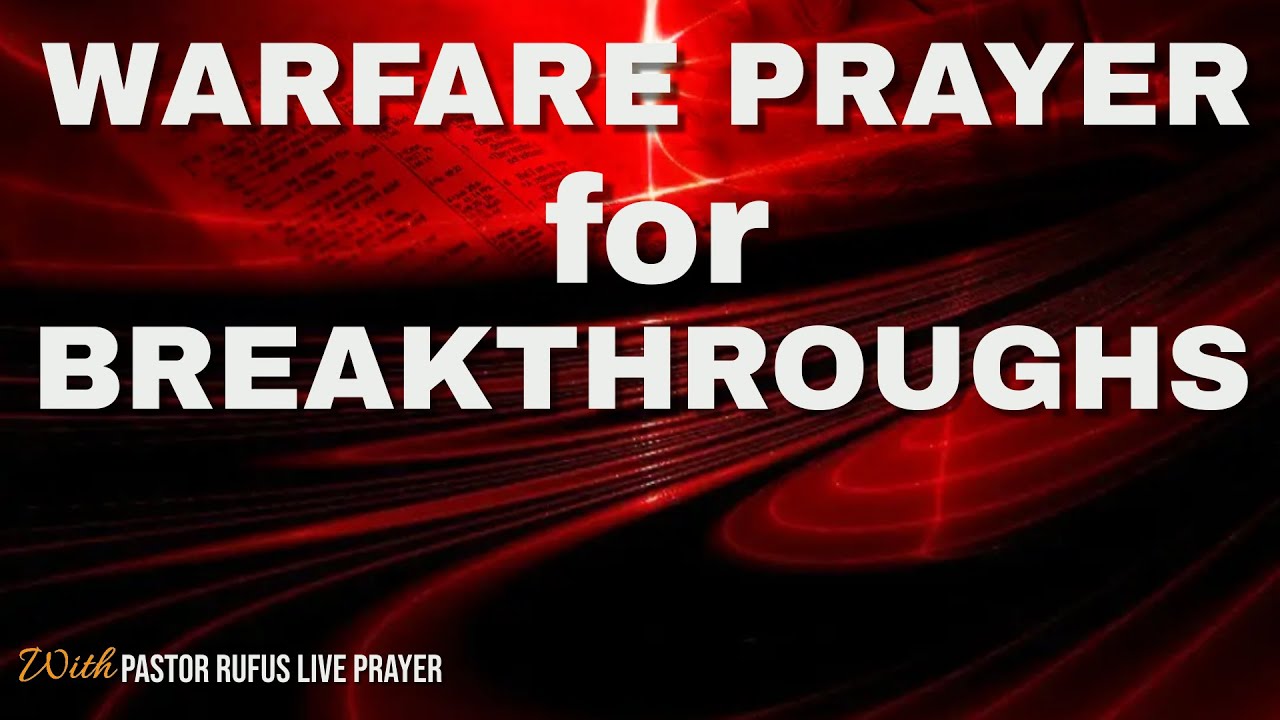 Warfare Prayers  FOR Breakthroughs&mdash;Pastor Rufus Live Prayer