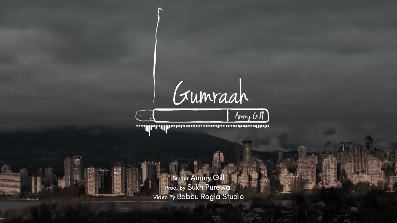 Gumraah - Ammy Gill (Prod. By Sukh Purewal)