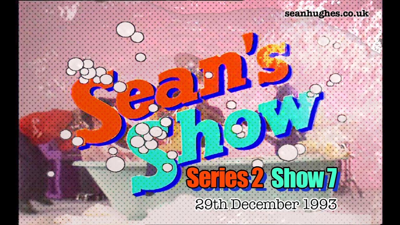 Sean's Show Series 2 Episode 7 (UPGRADE)