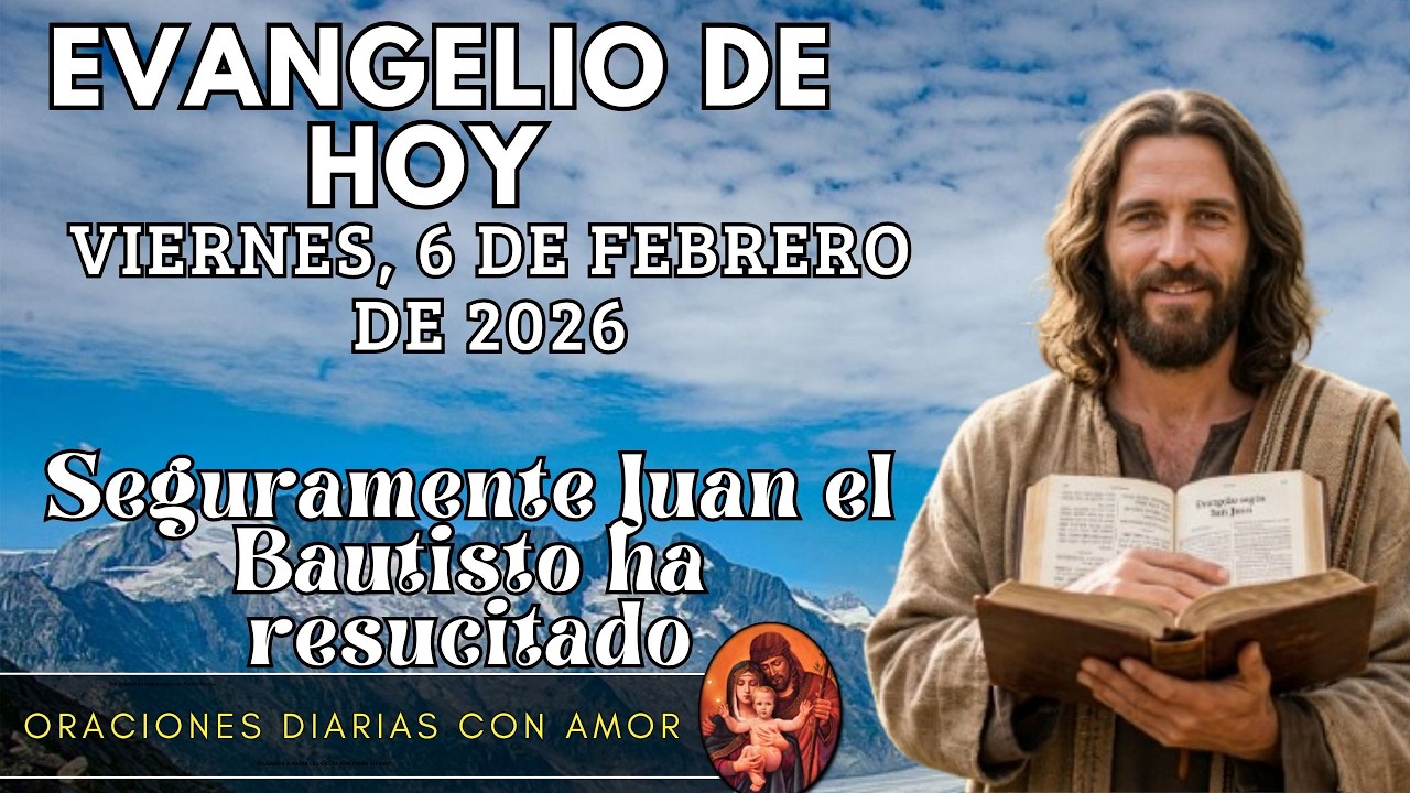 Evangelio de hoy Viernes, 6 de Febrero de 2026 - Seguramente Juan el Bautisto ha resucitado