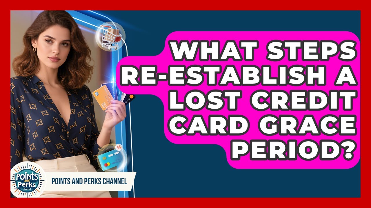 What Steps Re-establish A Lost Credit Card Grace Period? - Points and Perks Channel