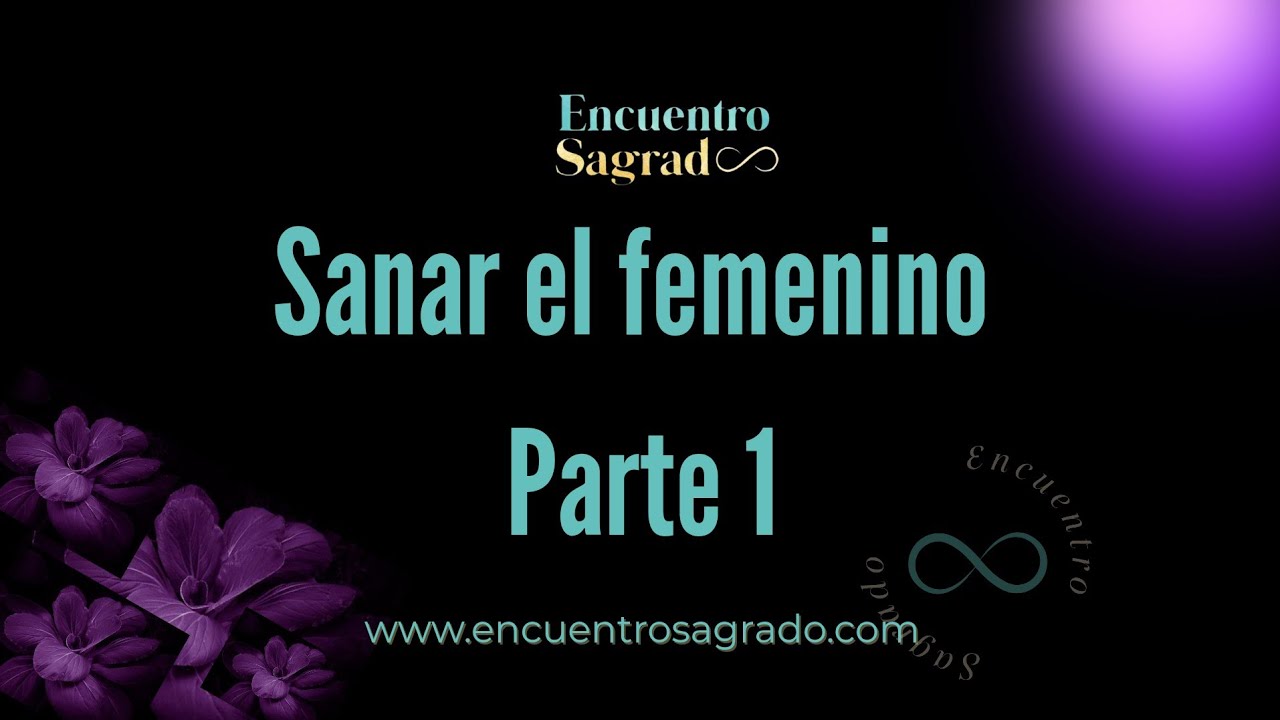 Sanar el femenino. Parte 1