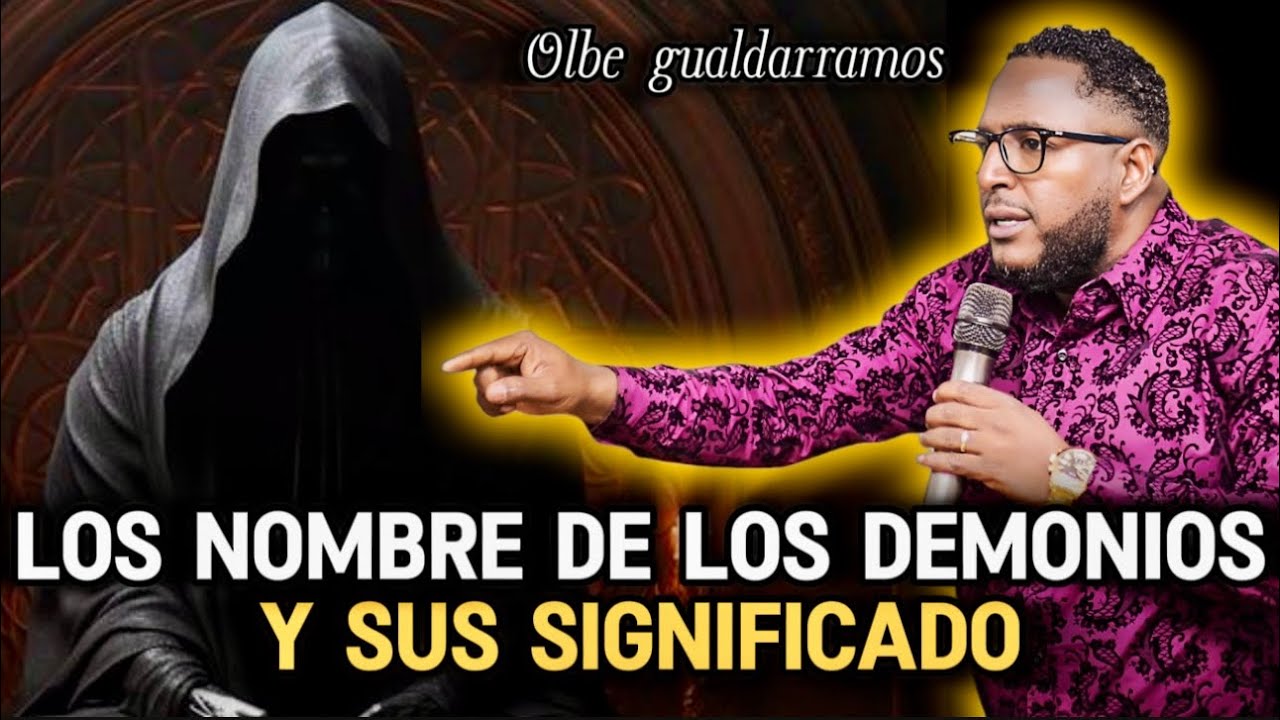 EL SIGNIFICADO DETRAS DE LOS NOMBRES DEMONIACOS / Pastor olbe gualdarramos