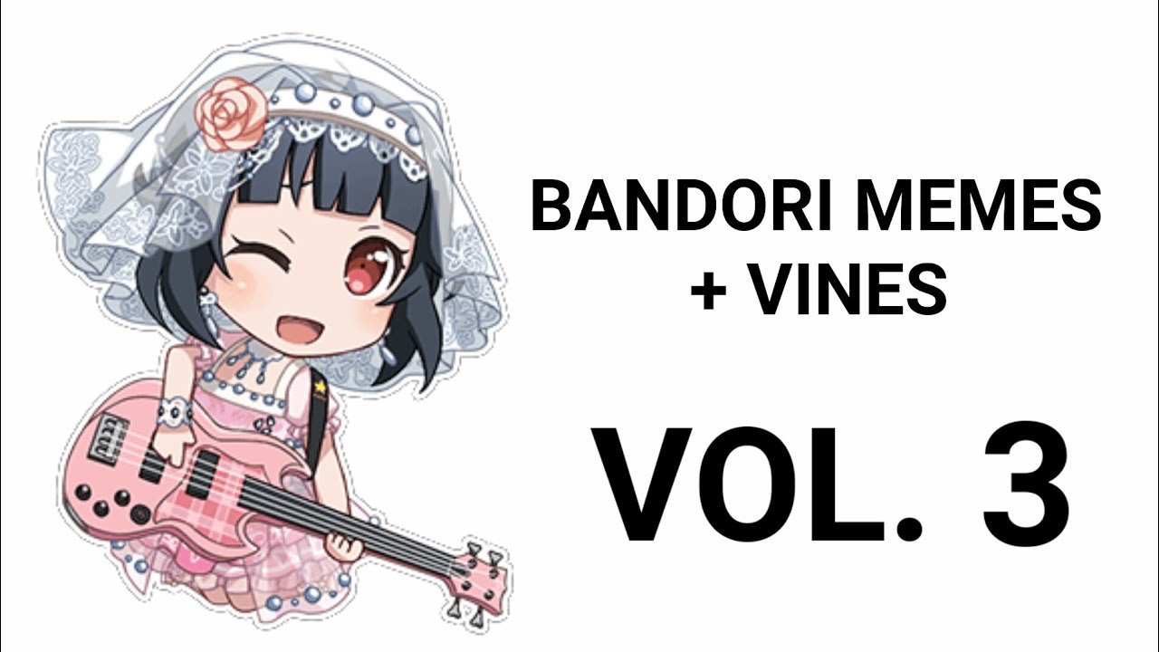 Bandori Memes + Vines Vol.3