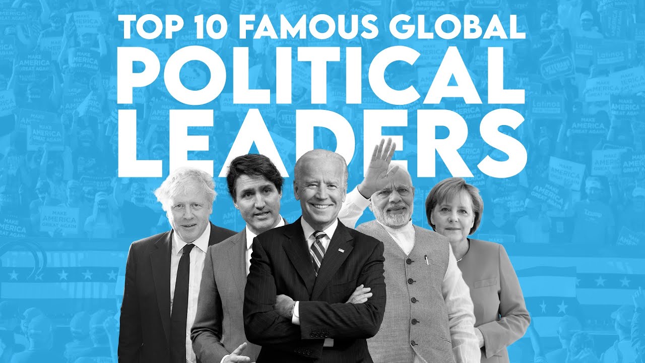 Top Ten Famous Global Political Leaders