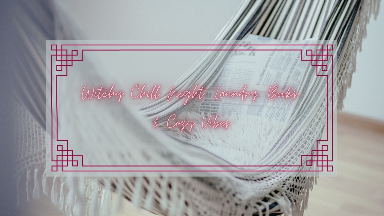 Witchy Chill Night: Laundry, Books, & Cozy Vibes