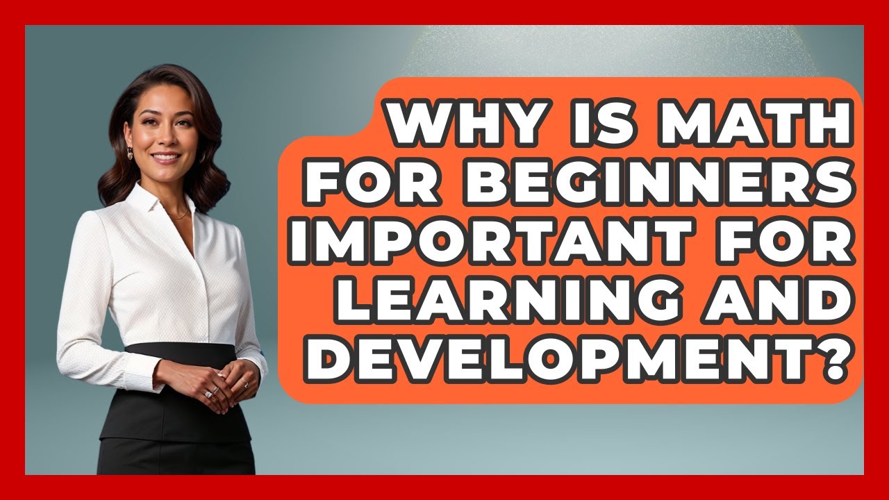 Why Is Math for Beginners Important for Learning and Development? - Your Algebra Coach