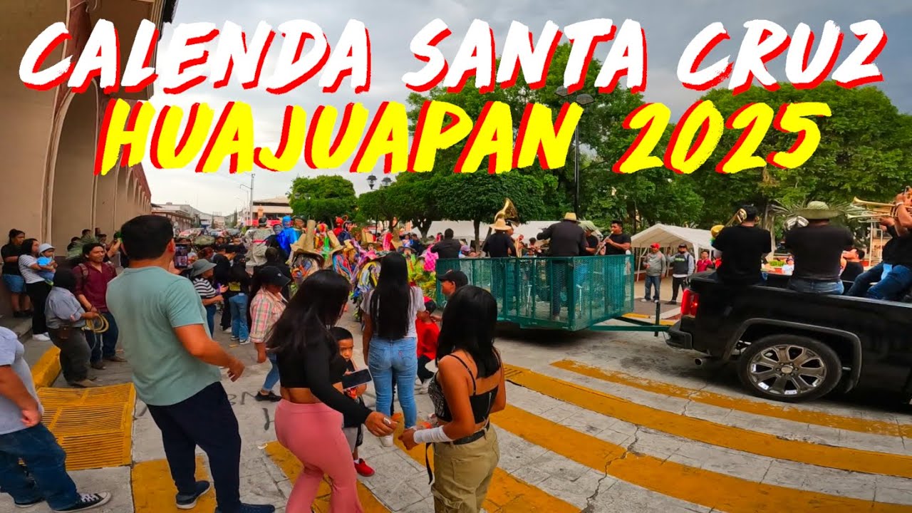 FIESTA DE SANTA CRUZ EN HUAJUAPAN 2025 🇲🇽 - ASI FUE LA CALENDA