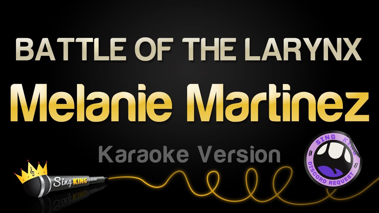 Melanie Martinez - BATTLE OF THE LARYNX (Karaoke Version)