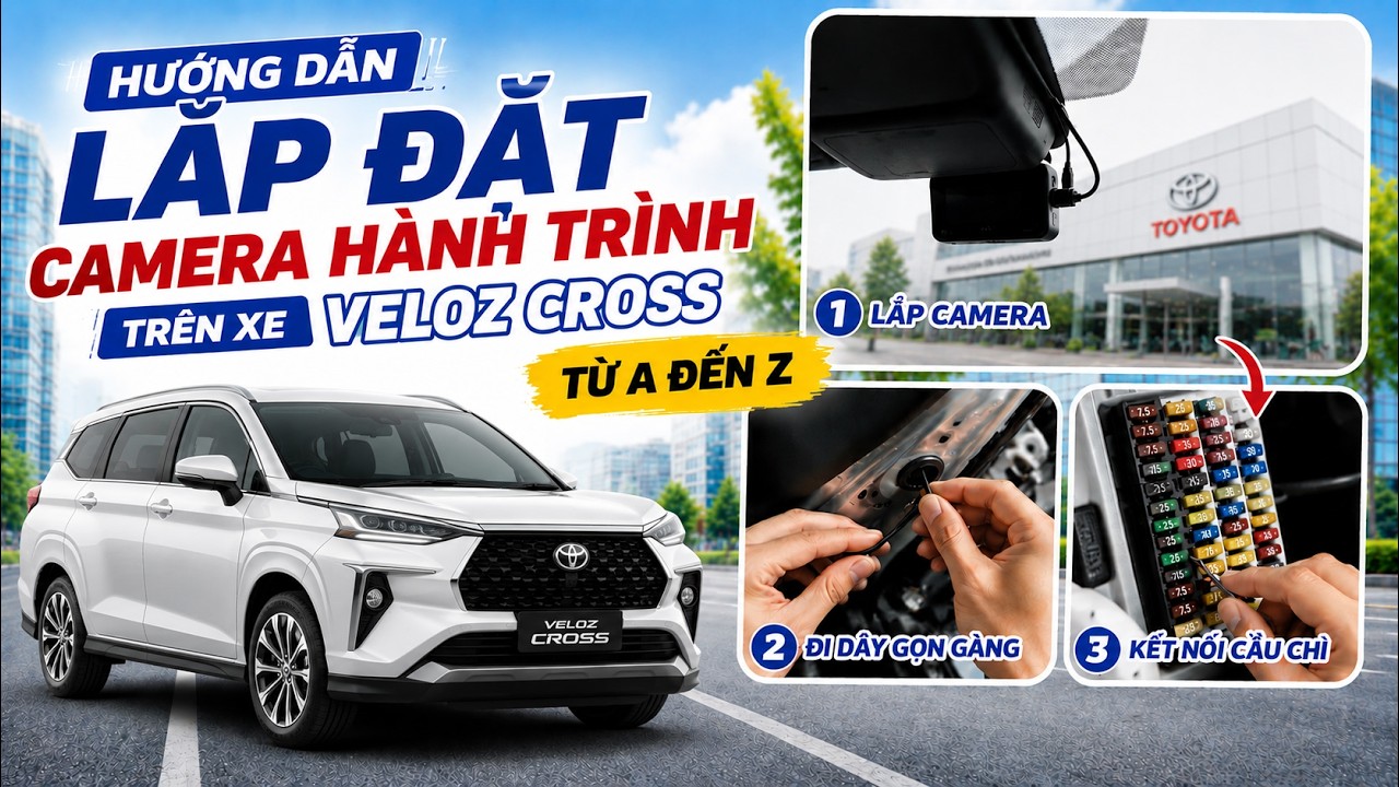 Hướng dẫn lắp Camera hành trình trên xe Toyota Veloz Cross từ A đến Z