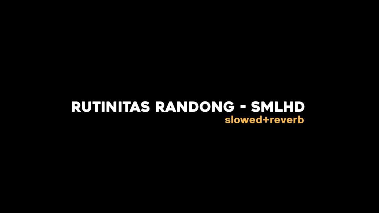 RUTINITAS RANDONG - SMLHD SLOWED + REVERB