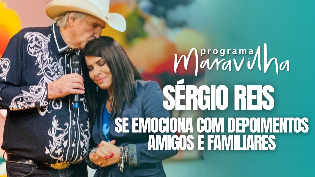 SÉRGIO REIS SE EMOCIONA COM DEPOIMENTOS DE AMIGOS E FAMILIARES NO PROGRAMA MARAVILHA