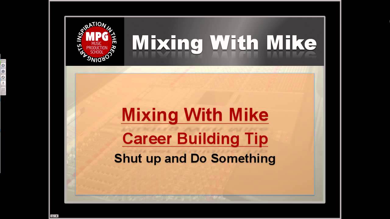 Mixing With Mike Mixing Career Building Tip: Shut Up and Do Something