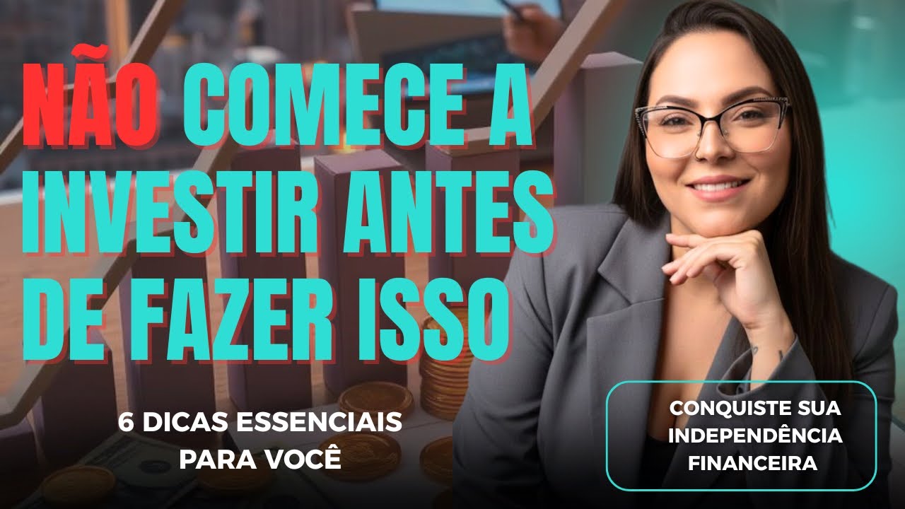 NÃO COMECE A INVESTIR Antes de Fazer Isso | 6 Passos Essenciais