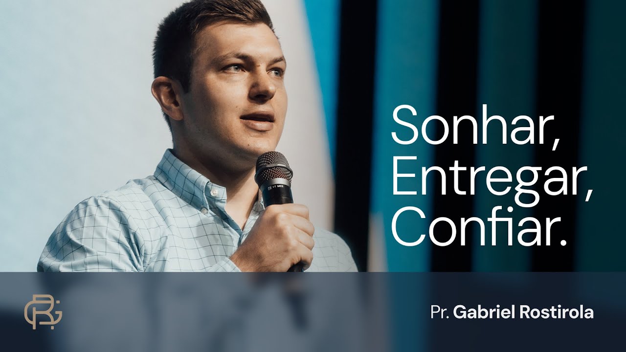 Sonhar, Entregar, Confiar - Pr. Gabriel Rostirola