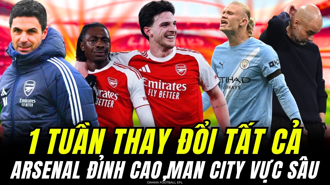 ĐỈNH CAO ARSENAL VỰC SÂU MAN CITY, TẤT CẢ THAY ĐỔI TRONG VÒNG ĐÚNG 1 TUẦN