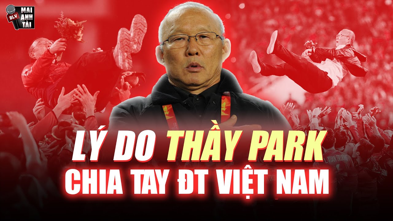 LÝ DO THỰC SỰ KHIẾN HLV PARK HANG SEO CHIA TAY ĐỘI TUYỂN VIỆT NAM DÙ VẪN NẶNG TÌNH?