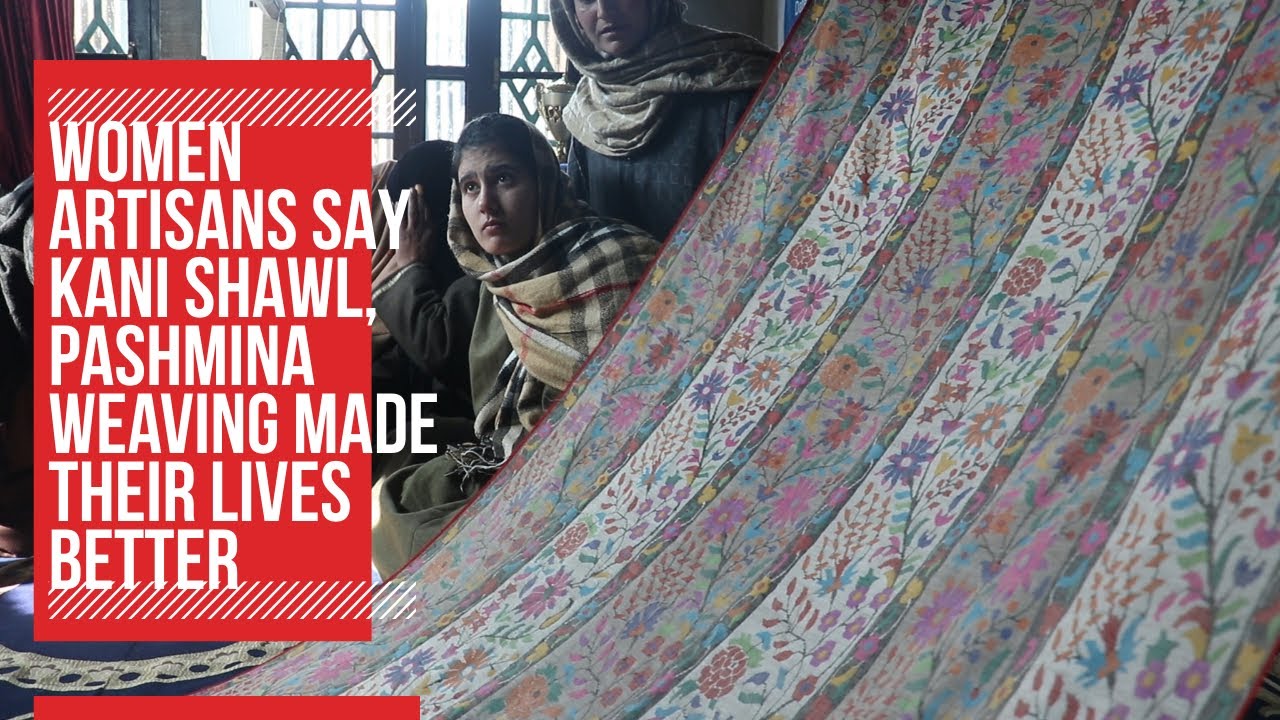 Women artisans say Kani Shawl, Pashmina weaving made their lives better