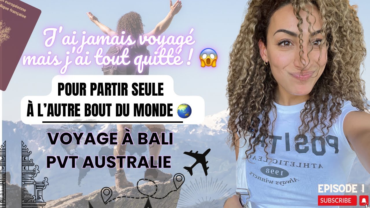 TOUT QUITTER POUR PARTIR &Agrave; l&rsquo;AVENTURE ET VOYAGER : Voyage solo &agrave; Bali et PVT en Australie. Ep 1