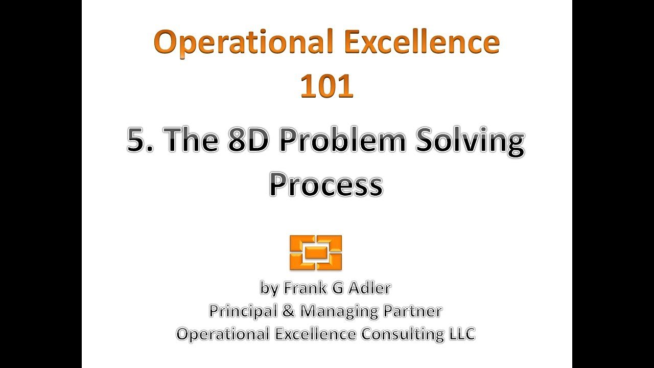 Operational Excellence 101 - 5. The 8D Problem Solving Process (older version)