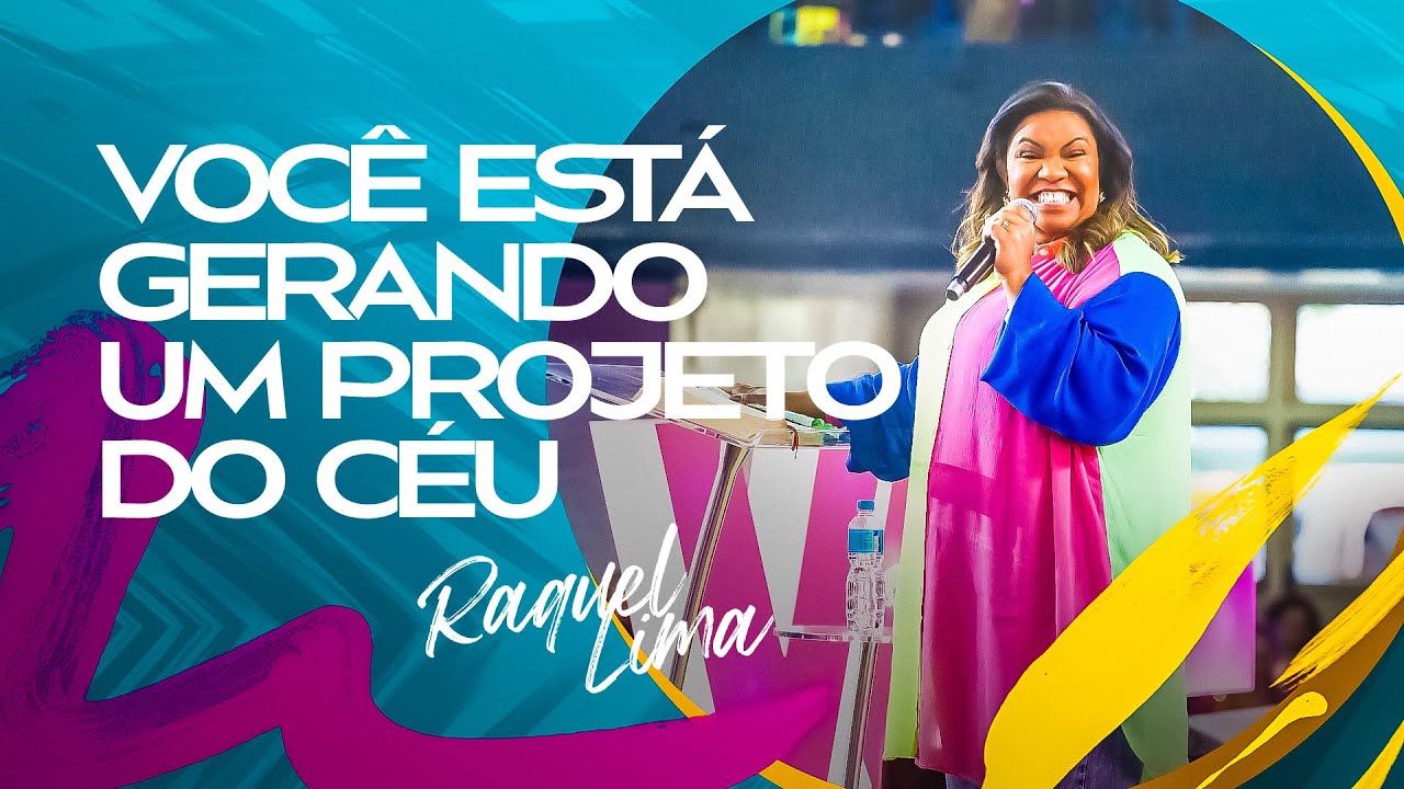 VOCÊ ESTA GERANDO UM PROJETO DO CÉU - RAQUEL LIMA
