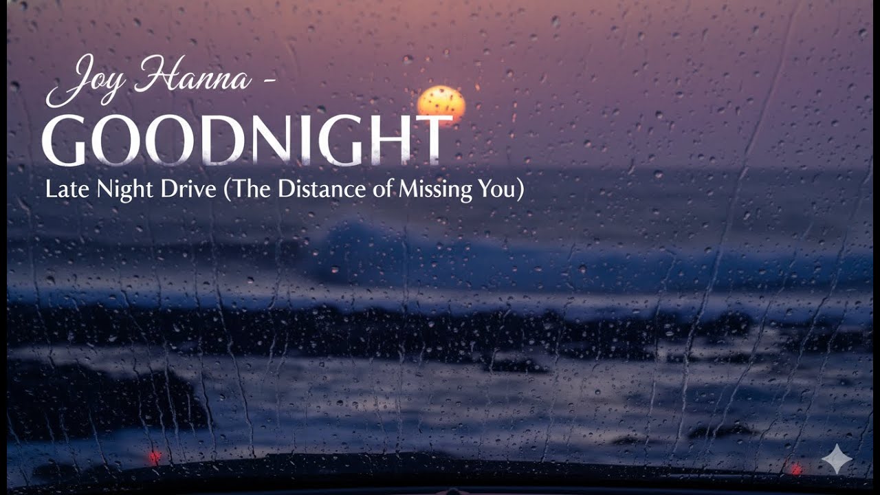 Joy Hanna - Goodnight: Late Night Drive (The Distance of Missing You)