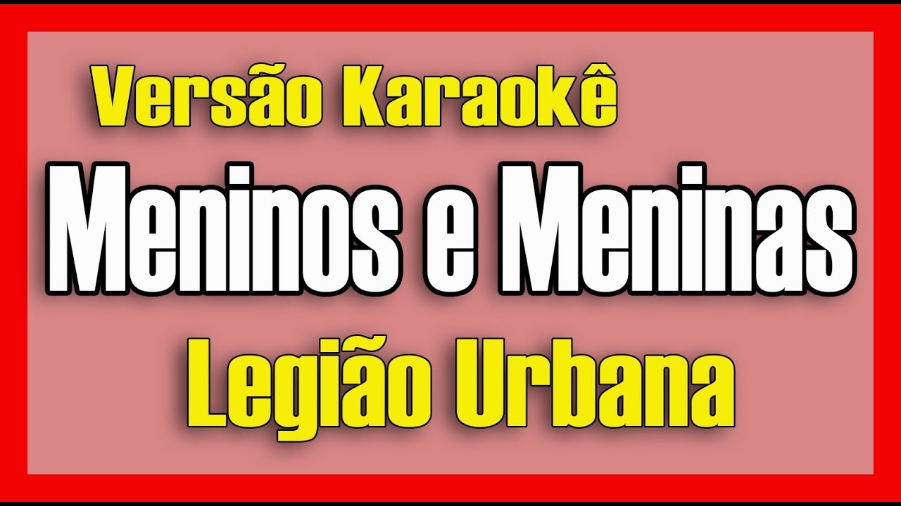 Legião Urbana - Meninos e Meninas - Karaokê
