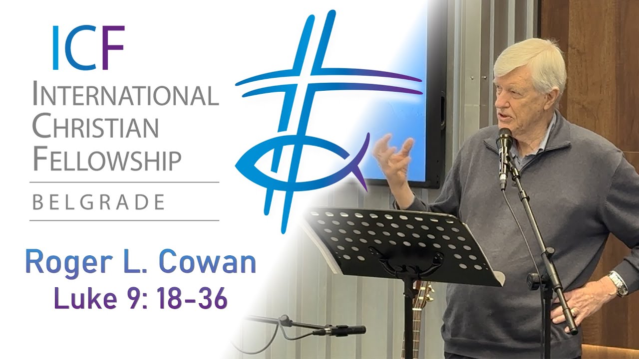 ICF Sunday Service 08.02.26. (Luke 9:18-36) Roger L. Cowan