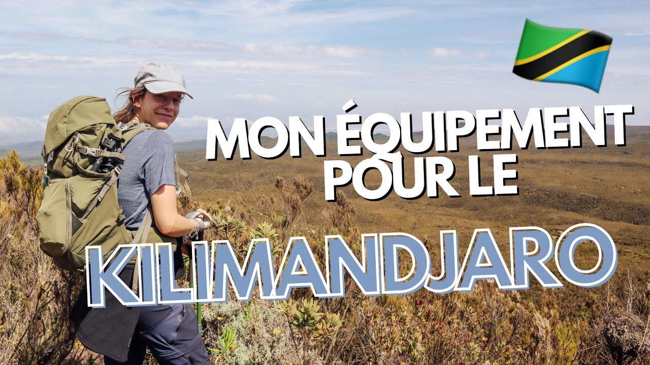MON ÉQUIPEMENT COMPLET | ASCENSION DU KILIMANDJARO - TANZANIE + PACKING LIST GRATUITE