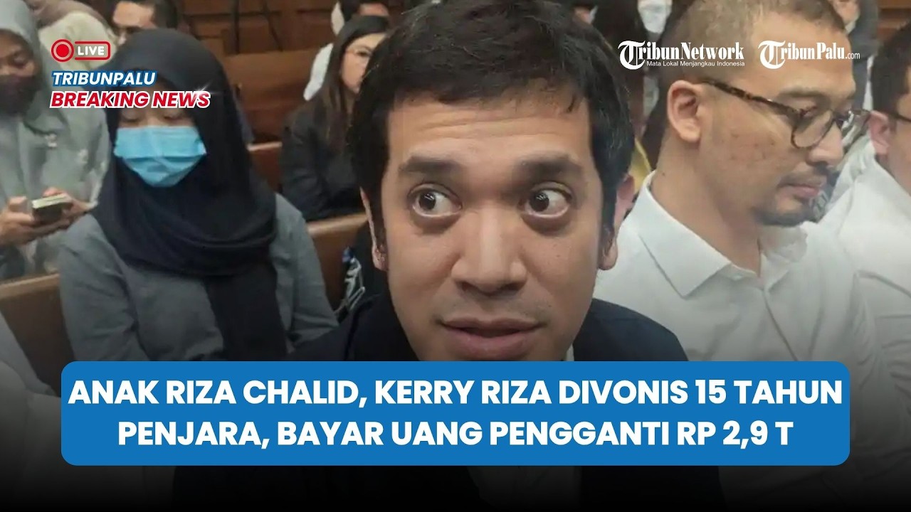 🔴LIVE BREAKINGNEWS:Anak Riza Chalid, Kerry Riza Divonis 15 Tahun Penjara, Bayar Uang PenggantiRp 2,9