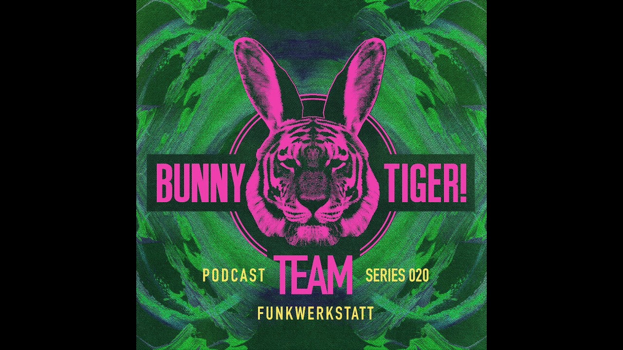 Bunny Tiger Team Podcast #020 Mixed By Funkwerkstatt