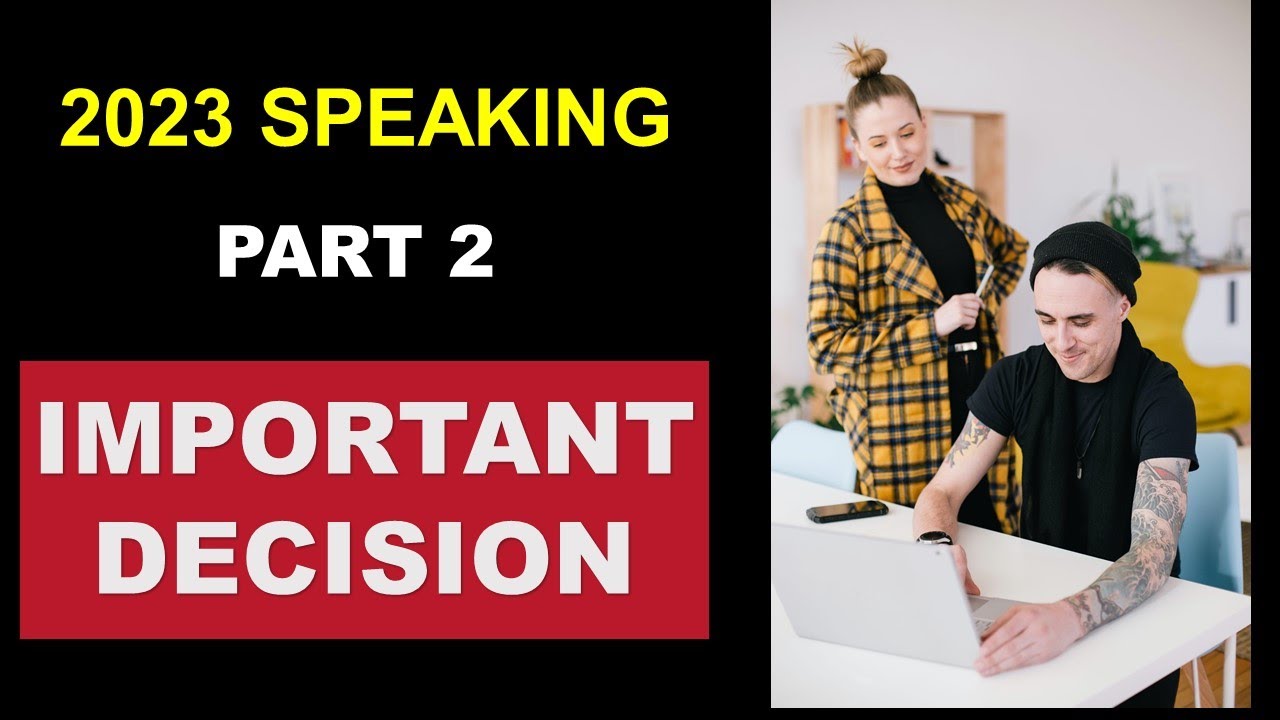 𝗗𝗲𝘀𝗰𝗿𝗶𝗯𝗲 𝗮𝗻 𝗶𝗺𝗽𝗼𝗿𝘁𝗮𝗻𝘁 𝗱𝗲𝗰𝗶𝘀𝗶𝗼𝗻 𝘆𝗼𝘂 𝗺𝗮𝗱𝗲 | 𝐈𝐄𝐋𝐓𝐒 Speaking (𝟐𝟎𝟐𝟑 𝐦𝐚𝐲)