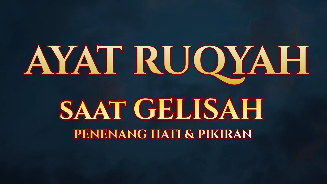 Ayat Ruqyah Saat Hati Gelisah | Penyejuk Hati dan Pikiran