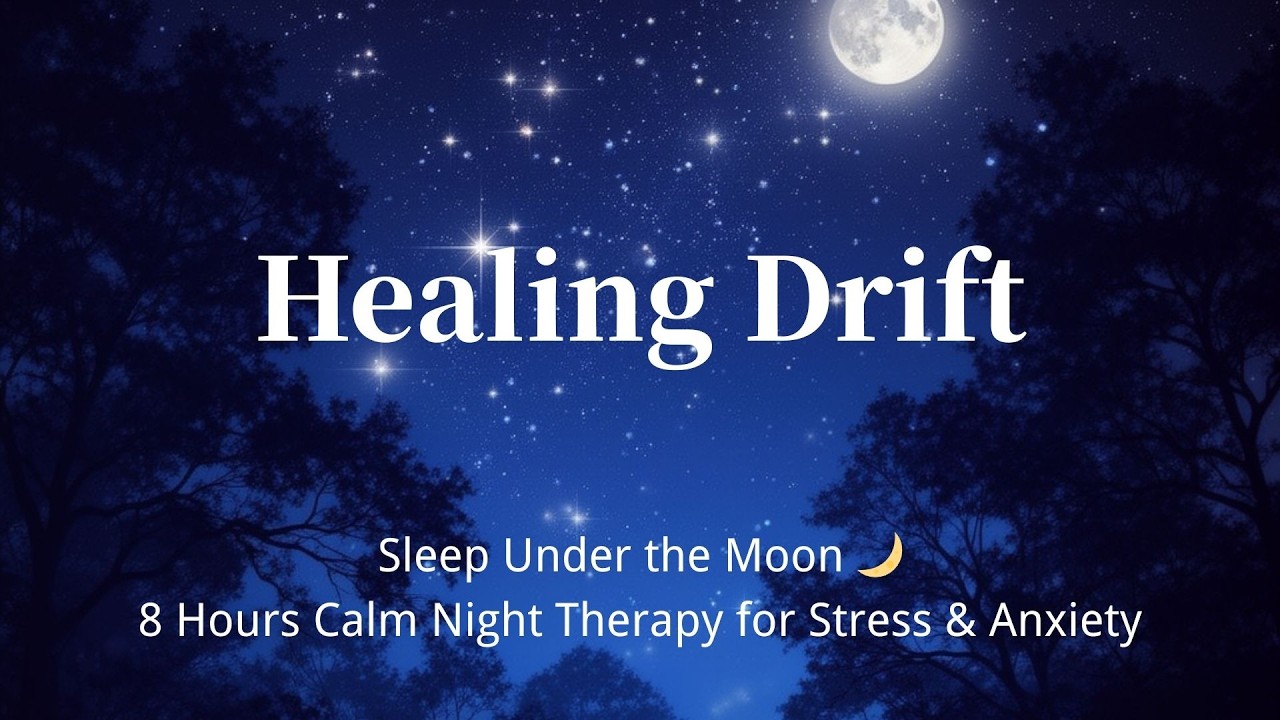 Sleep Under the Moon 🌙8 Hours Calm Night Therapy for Stress & Anxiety | Healing Drift