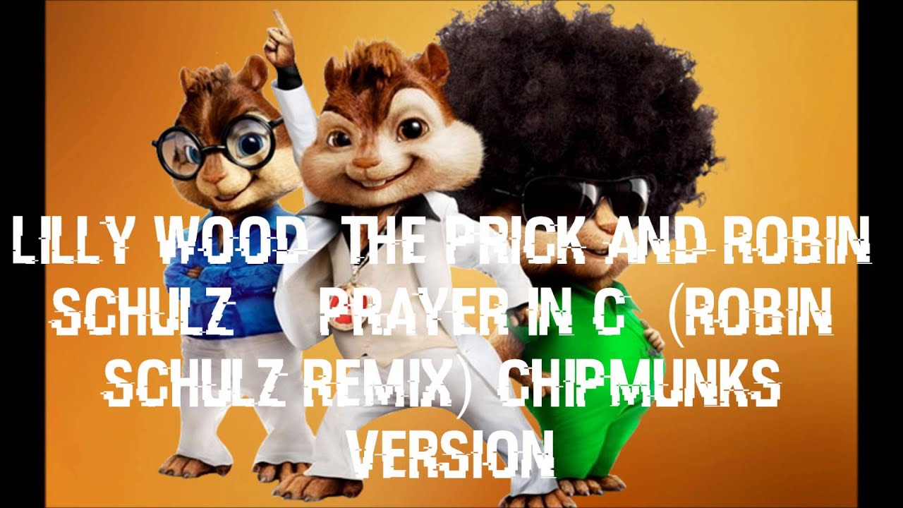 Lilly Wood & The Prick and Robin Schulz - Prayer in C (Chipmunks Version)