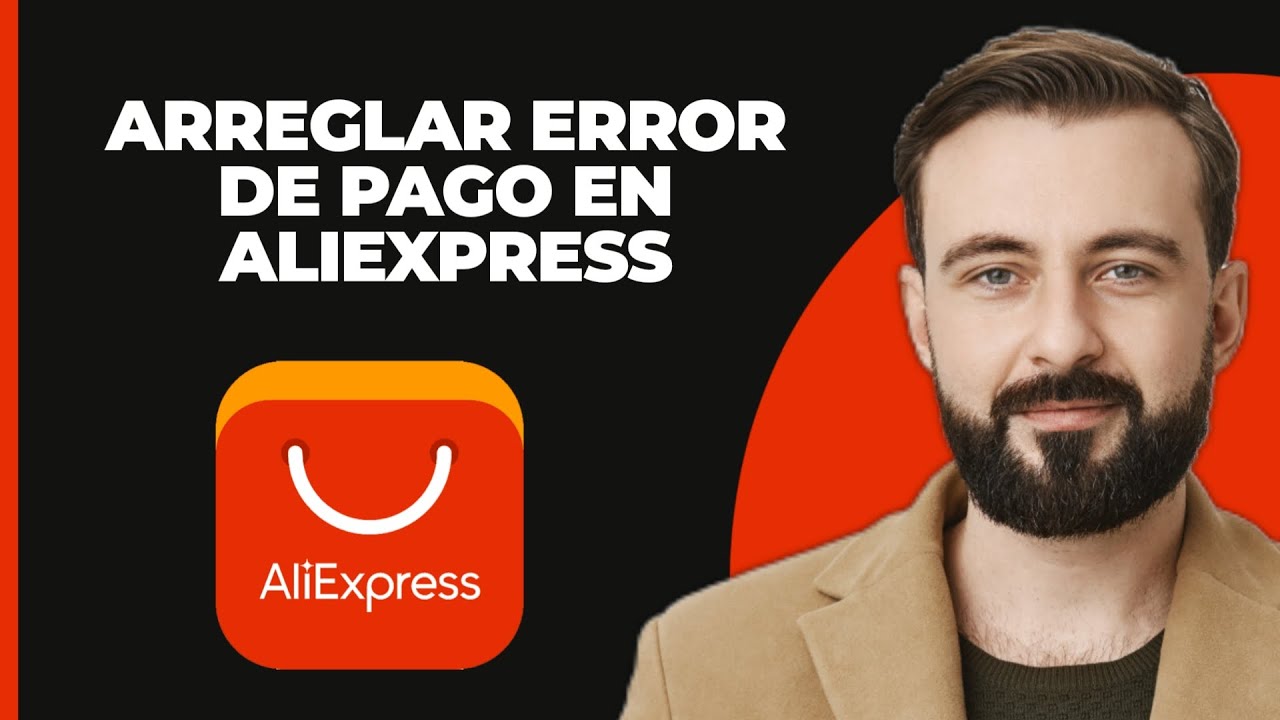 C&oacute;mo Solucionar el Error de Pago en AliExpress