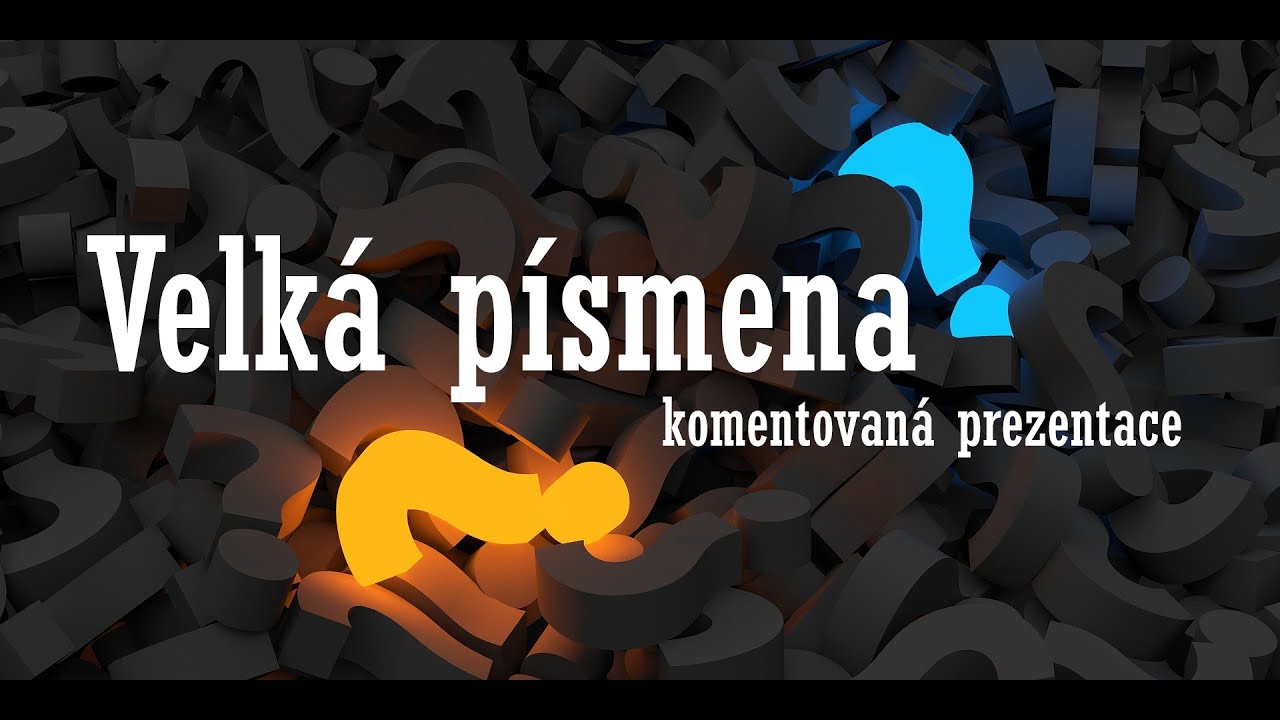 Velká písmena v českém jazyce (komentovaná prezentace)